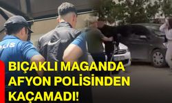 Bıçaklı maganda Afyon polisinden kaçamadı!