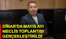Dinar’da Mayıs Ayı Meclis Toplantısı Gerçekleştirildi