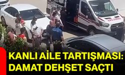 Kanlı aile tartışması: Damat dehşet saçtı