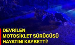 Devrilen motosiklet sürücüsü hayatını kaybetti!