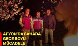Afyon’da sahada gece boyu mücadele