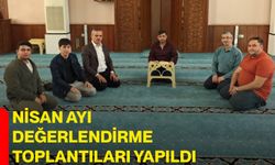 Nisan ayı değerlendirme toplantıları yapıldı