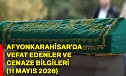 Afyonkarahisar'da vefat edenler ve cenaze bilgileri (11 Mayıs 2026)