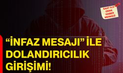 “İnfaz Mesajı” İle Dolandırıcılık Girişimi!