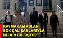 Kaymakam Aslan SGK çalışanlarıyla neden buluştu?
