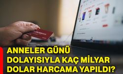Anneler Günü dolayısıyla kaç milyar dolar harcama yapıldı?