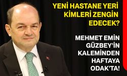 Yeni Hastane yeri kimleri zengin edecek?