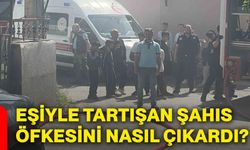 Eşiyle tartışan şahıs öfkesini nasıl çıkardı?