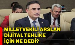 Milletvekili Arslan dijital tehlike için ne dedi?