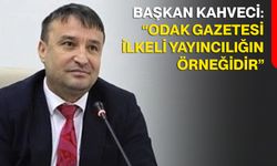 Başkan Kahveci: “Odak Gazetesi ilkeli yayıncılığın örneğidir”