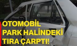 Otomobil park halindeki tıra çarptı!