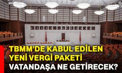 TBMM’de kabul edilen yeni vergi paketi vatandaşa ne getirecek?