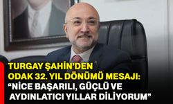 Turgay Şahin’den ODAK 32. yıl dönümü mesajı: “Nice başarılı, güçlü ve aydınlatıcı yıllar diliyorum”