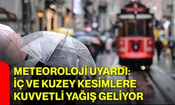 Meteoroloji uyardı: İç ve kuzey kesimlere kuvvetli yağış geliyor