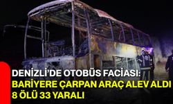 Denizli’de otobüs faciası: Bariyere çarpan araç alev aldı, 8 ölü 33 yaralı