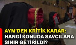 AYM’den kritik karar: Hangi konuda savcılara sınır getirildi?