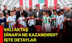 Vali Aktaş Dinar’a Ne Kazandırdı? İşte Detaylar