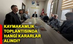 Kaymakamlık toplantısında hangi kararlar alındı?