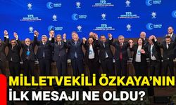 Milletvekili Özkaya’nın ilk mesajı ne oldu?