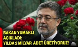 Bakan Yumaklı Açıkladı: Yılda 2 Milyar Adet Üretiyoruz!