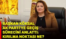 Başkan Köksal AK Parti’ye Geçiş Sürecini Anlattı: Kırılma Noktası Ne?
