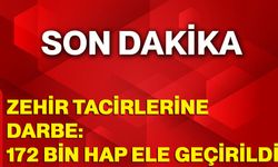 Zehir Tacirlerine Darbe: 172 Bin Hap Ele Geçirildi