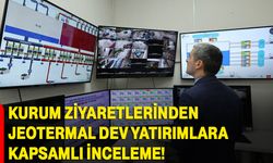 Kurum ziyaretlerinden jeotermal dev yatırımlara kapsamlı inceleme!