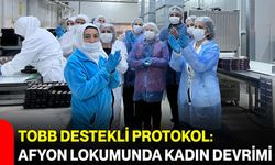 TOBB Destekli Protokol: Afyon Lokumunda Kadın Devrimi