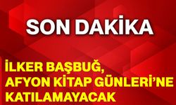 İlker Başbuğ, Afyon Kitap Günleri’ne Katılamayacak