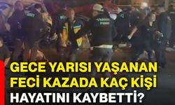 Gece yarısı yaşanan feci kazada kaç kişi hayatını kaybetti?