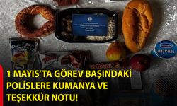 1 Mayıs’ta Görev Başındaki Polislere Kumanya Ve Teşekkür Notu!