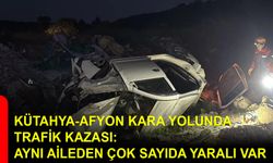 Kütahya-Afyon Kara Yolunda trafik kazası: Aynı aileden çok sayıda yaralı var