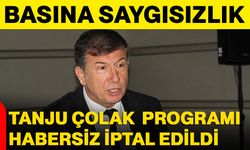 Basına Saygısızlık: Tanju Çolak Programı Habersiz İptal Edildi