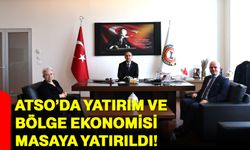 ATSO’da yatırım ve bölge ekonomisi masaya yatırıldı!
