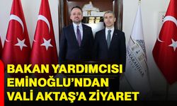 Bakan Yardımcısı Eminoğlu’ndan Vali Aktaş’a ziyaret