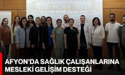 Afyon’da Sağlık Çalışanlarına Mesleki Gelişim Desteği
