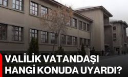 Valilik vatandaşı hangi konuda uyardı?