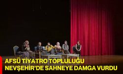 AFSÜ Tiyatro Topluluğu Nevşehir’de Sahneye Damga Vurdu