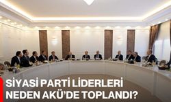 Siyasi Parti Liderleri Neden AKÜ’de Toplandı?