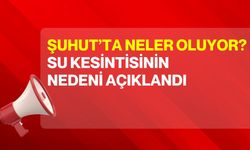 Şuhut’ta Neler Oluyor? Su Kesintisinin Nedeni Açıklandı