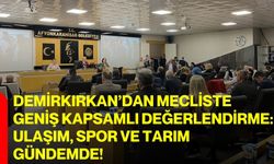 Demirkırkan’dan Mecliste Geniş Kapsamlı Değerlendirme: Ulaşım, Spor Ve Tarım Gündemde!