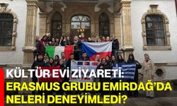 Kültür Evi Ziyareti: Erasmus Grubu Emirdağ’da Neleri Deneyimledi?