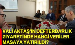 Vali Aktaş’ın Defterdarlık Ziyaretinde Hangi Veriler Masaya Yatırıldı?