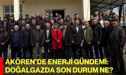 Akören’de Enerji Gündemi: Doğalgazda Son Durum Ne?