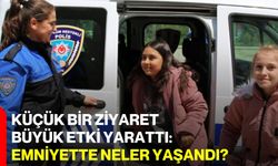 Küçük Bir Ziyaret Büyük Etki Yarattı: Emniyette Neler Yaşandı?