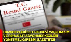 Huzurevleri ile Huzurevi Yaşlı Bakım ve Rehabilitasyon Merkezleri Yönetmeliği Resmi Gazete’de