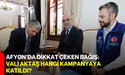 Afyon’da Dikkat Çeken Bağış:  Vali Aktaş Hangi Kampanyaya Katıldı?