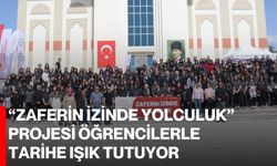 “Zaferin İzinde Yolculuk” Projesi Öğrencilerle Tarihe Işık Tutuyor