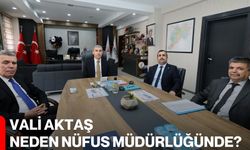 Vali Aktaş Neden Nüfus Müdürlüğünde?