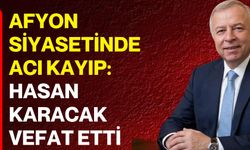 Afyon Siyasetinde Acı Kayıp: Hasan Karacak Vefat Etti